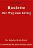 Roulette. Roulette. Der Weg zum Erfolg: Der Ratgeber für die Praxis